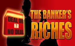 Deal or No Deal - The Banker's Riches